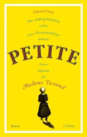 Carey |  Das außergewöhnliche Leben eines Dienstmädchens namens PETITE, besser bekannt als Madame Tussaud | Buch |  Sack Fachmedien