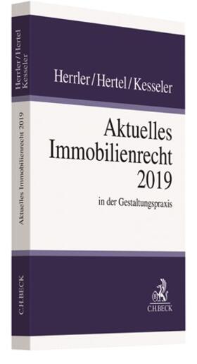 Herrler / Hertel / Kesseler | Aktuelles Immobilienrecht 2019 | Buch | 978-3-406-74296-5 | sack.de