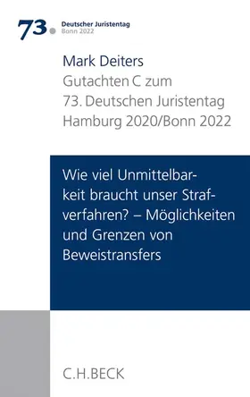 Deiters |  Verhandlungen des 73. Deutschen Juristentages Hamburg 2020 / Bonn 2022  Bd. I: Gutachten Teil C: Wie viel Unmittelbarkeit braucht unser Strafverfahren? - Möglichkeiten und Grenzen von Beweistransfers | Buch |  Sack Fachmedien