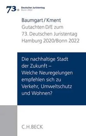 Kment / Baumgart | Verhandlungen des 73. Deutschen Juristentages Hamburg 2020 / Bonn 2022  Bd. I: Gutachten Teil D/E: Die nachhaltige Stadt der Zukunft - Welche Neuregelungen empfehlen sich zu Verkehr, Umweltschutz und Wohnen? | Buch | 978-3-406-74635-2 | sack.de