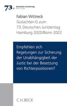 Wittreck | Verhandlungen des 73. Deutschen Juristentages • Hamburg 2020/Bonn 2022, Band 1: Gutachten TeilG: Empfehlen sich Regelungen zur Sicherung der Unabhängigkeit der Justiz bei der Besetzung von Richterpositionen?  | Buch | 978-3-406-74637-6 | sack.de