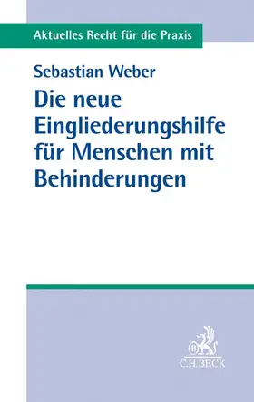 Weber |  Die neue Eingliederungshilfe für Menschen mit Behinderungen | Buch |  Sack Fachmedien