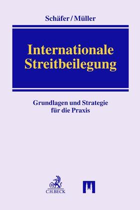 Schäfer / Müller |  Internationale Streitbeilegung | Buch |  Sack Fachmedien