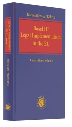 Buchmüller / Igl / Röhrig | Basel III Legal Implementation in the EU | Buch | 978-3-406-75348-0 | sack.de