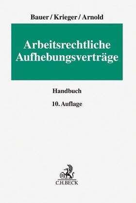 Bauer / Krieger / Arnold | Arbeitsrechtliche Aufhebungsverträge | Buch | 978-3-406-75401-2 | sack.de