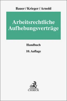 Bauer / Krieger / Arnold | Arbeitsrechtliche Aufhebungsverträge | Buch | 978-3-406-75401-2 | sack.de