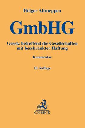Altmeppen / Roth | Gesetz betreffend die Gesellschaften mit beschränkter Haftung: GmbHG | Buch | 978-3-406-75428-9 | sack.de