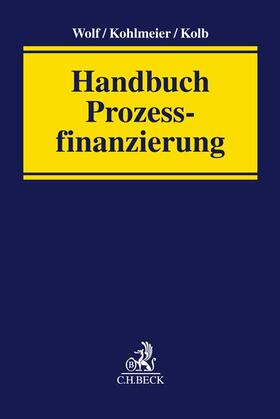 Wolf / Kohlmeier / Kolb | Handbuch Prozessfinanzierung | Buch | 978-3-406-77051-7 | sack.de