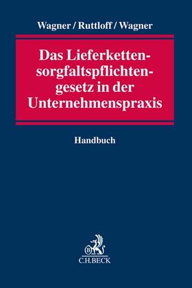 Wagner / Ruttloff / Wagner | Das neue Lieferkettensorgfaltspflichtengesetz in der Unternehmenspraxis | Buch | 978-3-406-77834-6 | sack.de