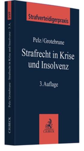 Pelz / Grotebrune | Strafrecht in Krise und Insolvenz | Buch | 978-3-406-77991-6 | sack.de