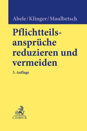 Abele / Klinger / Maulbetsch | Pflichtteilsansprüche reduzieren und vermeiden | Buch | 978-3-406-77995-4 | sack.de