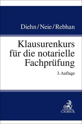 Diehn / Neie / Rebhan | Klausurenkurs für die notarielle Fachprüfung | Buch | 978-3-406-78041-7 | sack.de