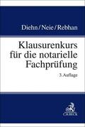 Diehn / Neie / Rebhan |  Klausurenkurs für die notarielle Fachprüfung | Buch |  Sack Fachmedien