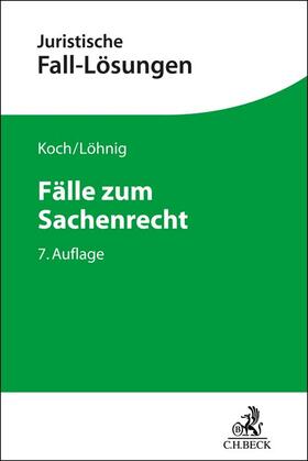 Koch / Löhnig | Fälle zum Sachenrecht | Buch | 978-3-406-78639-6 | sack.de