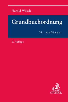 Wilsch | Grundbuchordnung für Anfänger | Buch | 978-3-406-80313-0 | sack.de