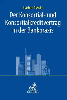 Pietzko | Der Konsortial- und Konsortialkreditvertrag in der Bankpraxis | Buch | 978-3-406-80482-3 | sack.de