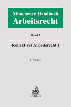 Kiel / Richardi / Wlotzke | Münchener Handbuch zum Arbeitsrecht  Bd. 3: Kollektives Arbeitsrecht I | Buch | 978-3-406-81053-4 | sack.de