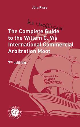 Risse / Altenkirch / Harbst | The Complete (but unofficial) Guide to the Willem C. Vis International Commercial Arbitration Moot | Buch | 978-3-406-81219-4 | sack.de