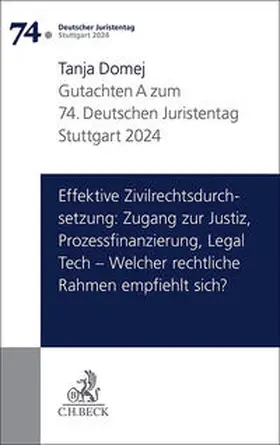 Domej | Verhandlungen des 74. Deutschen Juristentages Stuttgart 2024 Bd. I: Gutachten Teil A: Effektive Zivilrechtsdurchsetzung: Zugang zur Justiz, Prozessfinanzierung, Legal Tech – Welcher rechtliche Rahmen empfiehlt sich? | Buch | 978-3-406-81548-5 | sack.de