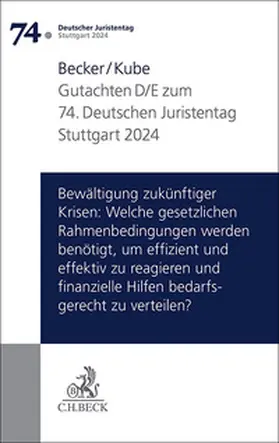 Becker / Kube |  Verhandlungen des 74. Deutschen Juristentages Stuttgart 2024 Bd. I: Gutachten Teil D/E: Bewältigung zukünftiger Krisen: Welche gesetzlichen Rahmenbedingungen werden benötigt, um effizient und effektiv zu reagieren und finanzielle Hilfen bedarfsgerecht zuverteilen? | Buch |  Sack Fachmedien