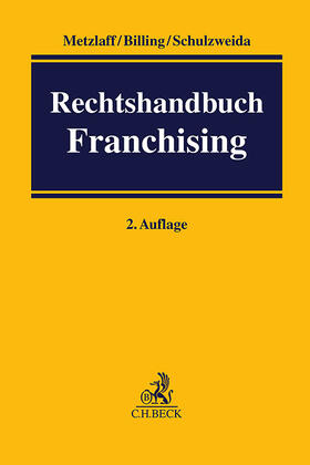 Metzlaff / Billing / Schulzweida | Rechtshandbuch Franchising | Buch | 978-3-406-81612-3 | sack.de