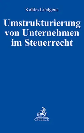 Kahle / Liedgens |  Umstrukturierung von Unternehmen im Steuerrecht | Buch |  Sack Fachmedien