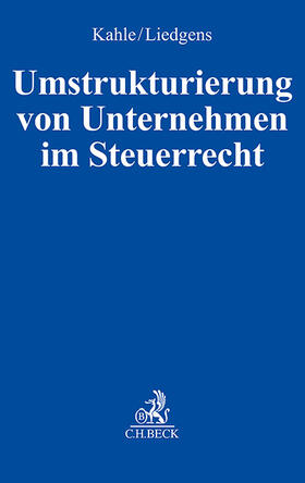 Kahle / Liedgens | Umstrukturierung von Unternehmen im Steuerrecht | Buch | 978-3-406-81893-6 | sack.de