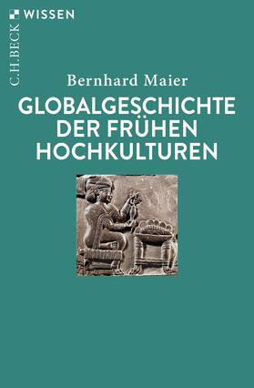 Maier | Globalgeschichte der frühen Hochkulturen | Buch | 978-3-406-82265-0 | sack.de
