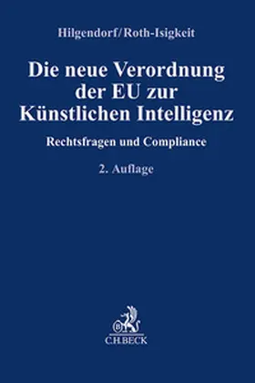 Hilgendorf / Roth-Isigkeit | Die neue Verordnung der EU zur Künstlichen Intelligenz | Buch | 978-3-406-82760-0 | sack.de