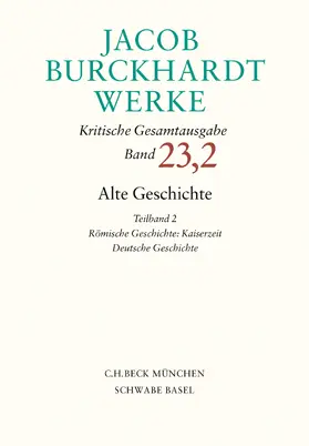 Burckhardt / Rebenich / Schmid |  Jacob Burckhardt Werke  Bd. 23,2: Alte Geschichte Teilband 2: Römische Geschichte: Kaiserzeit. Deutsche Geschichte | Buch |  Sack Fachmedien