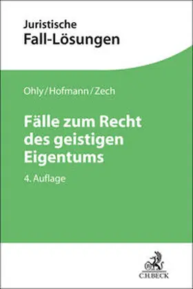 Ohly / Hofmann / Zech | Fälle zum Recht des geistigen Eigentums | Buch | 978-3-406-83535-3 | sack.de