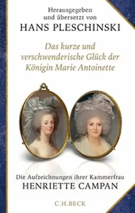 Campan / Pleschinski |  Das kurze und verschwenderische Glück der Königin Marie Antoinette | eBook | Sack Fachmedien
