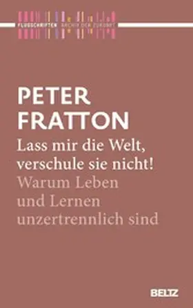 Fratton / Kahl | Lass mir die Welt, verschule sie nicht! | E-Book | www.sack.de