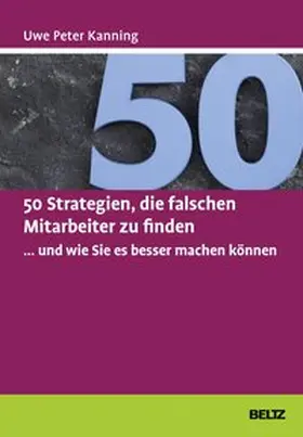 Kanning |  50 Strategien, die falschen Mitarbeiter zu finden ... und wie Sie es besser machen können | Buch |  Sack Fachmedien