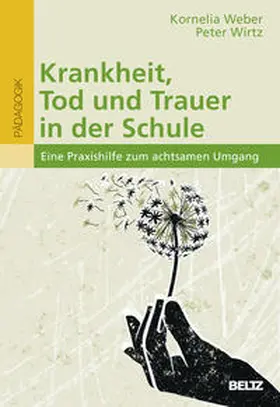 Weber / Wirtz |  Krankheit, Tod und Trauer in der Schule | Buch |  Sack Fachmedien