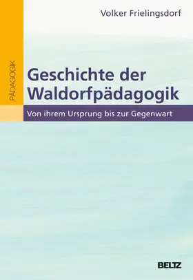 Frielingsdorf |  Geschichte der Waldorfpädagogik | eBook | Sack Fachmedien