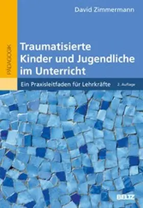 Zimmermann |  Traumatisierte Kinder und Jugendliche im Unterricht | eBook | Sack Fachmedien