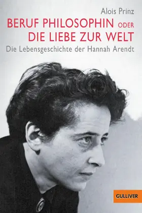 Prinz | Beruf Philosophin oder Die Liebe zur Welt. Die Lebensgeschichte der Hannah Arendt | E-Book | sack.de