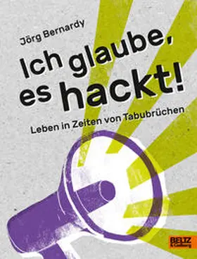 Bernardy |  Ich glaube, es hackt! | Buch |  Sack Fachmedien