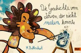 Baltscheit |  Die Geschichte vom Löwen, der nicht malen konnte | Buch |  Sack Fachmedien