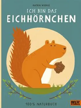 Wiehle |  Ich bin das Eichhörnchen | Buch |  Sack Fachmedien