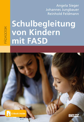 Sieger / Jungbauer / Feldmann | Schulbegleitung von Kindern mit FASD | Medienkombination | 978-3-407-83220-7 | sack.de