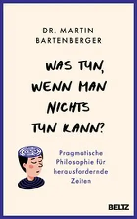Bartenberger | Was tun, wenn man nichts tun kann? | E-Book | www.sack.de