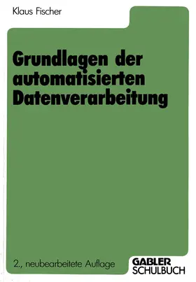 Fischer | Grundlagen der automatisierten Datenverarbeitung | Buch | 978-3-409-02155-5 | www.sack.de