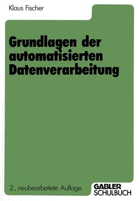 Fischer | Fischer, K: Grundlagen der automatisierten Datenverarbeitung | Buch | 978-3-409-02155-5 | sack.de