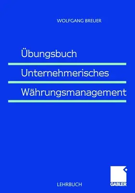 Breuer |  Übungsbuch Unternehmerisches Währungsmanagement | Buch |  Sack Fachmedien