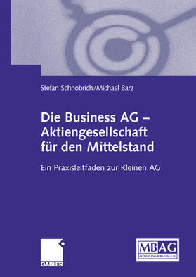 Barz / Schnobrich | Die Business AG ¿ Aktiengesellschaft für den Mittelstand | Buch | 978-3-409-11585-8 | sack.de