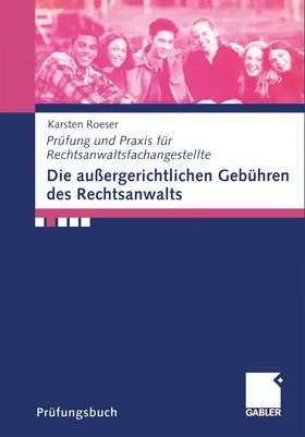 Roeser |  Die außergerichtlichen Gebühren des Rechtsanwalts | Buch |  Sack Fachmedien