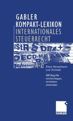 Schmidt / Henselmann | Gabler Kompakt-Lexikon Internationales Steuerrecht | Buch | 978-3-409-11896-5 | sack.de