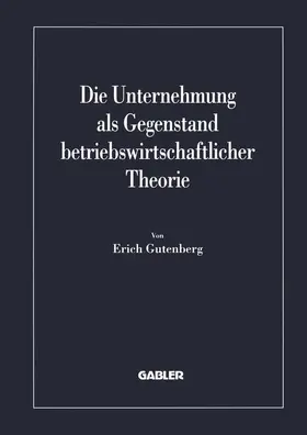 Gutenberg |  Die Unternehmung als Gegenstand betriebswirtschaftlicher Theorie | Buch |  Sack Fachmedien